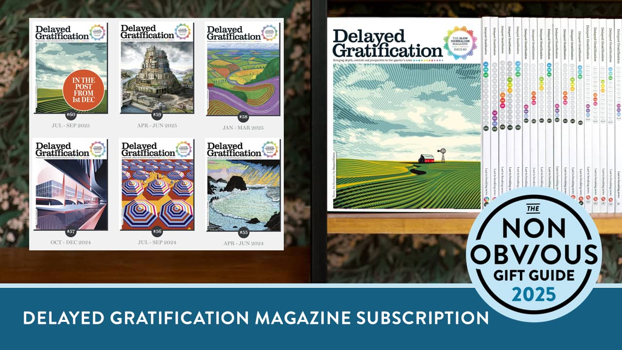 Delayed Gratification Slow Journalism Magazine