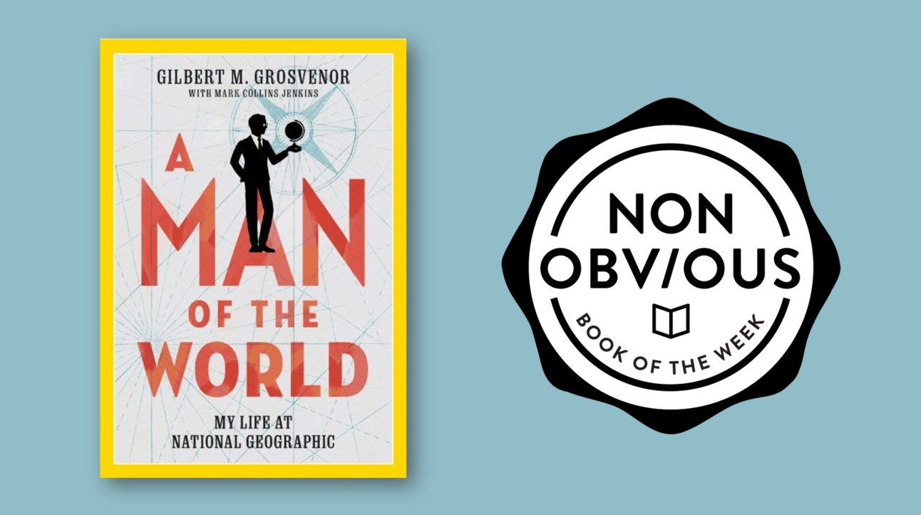 A Man of the World: My Life at National Geographic by Gilbert M. Grosvenor
