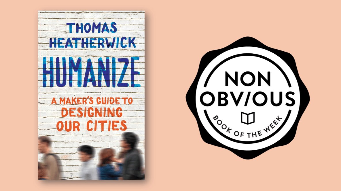 Humanize: A Maker’s Guide To Designing Our Cities